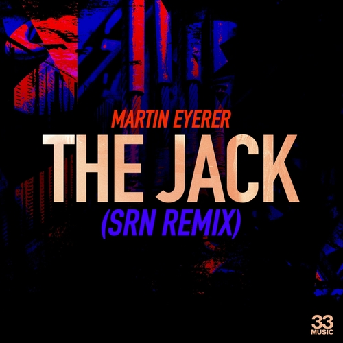 Martin Eyerer - The Jack (SRN Remix) [33MUSIC035RMX2DJ]